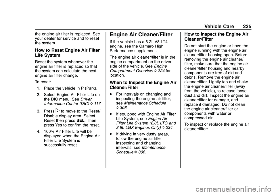 CHEVROLET CAMARO 2020 Get To Know Guide Chevrolet Camaro Owner Manual (GMNA-Localizing-U.S./Canada/Mexico-
13556304) - 2020 - CRC - 9/3/19
Vehicle Care 235
the engine air filter is replaced. See
your dealer for service and to reset
the syst CHEVROLET CAMARO 2020 Get To Know Guide Chevrolet Camaro Owner Manual (GMNA-Localizing-U.S./Canada/Mexico-
13556304) - 2020 - CRC - 9/3/19
Vehicle Care 235
the engine air filter is replaced. See
your dealer for service and to reset
the syst