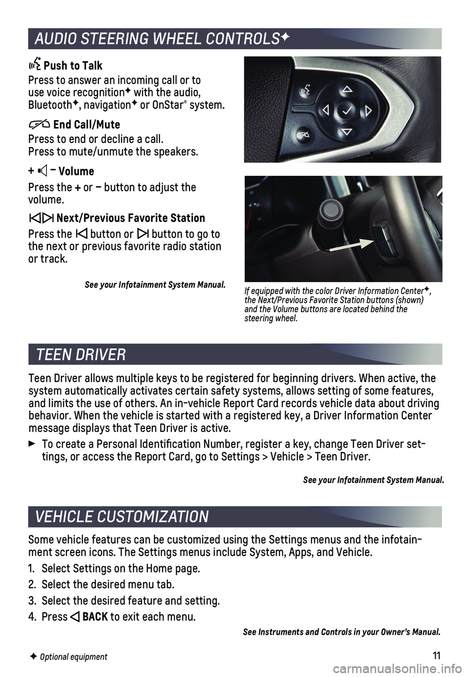 CHEVROLET COLORADO 2020 Get To Know Guide 11
AUDIO STEERING WHEEL CONTROLSF
Push to Talk
Press to answer an incoming call or to use voice recognitionF with the audio, BluetoothF, navigationF or OnStar® system.
End Call/Mute
Press CHEVROLET COLORADO 2020 Get To Know Guide 11
AUDIO STEERING WHEEL CONTROLSF
Push to Talk
Press to answer an incoming call or to use voice recognitionF with the audio, BluetoothF, navigationF or OnStar® system.
End Call/Mute
Press