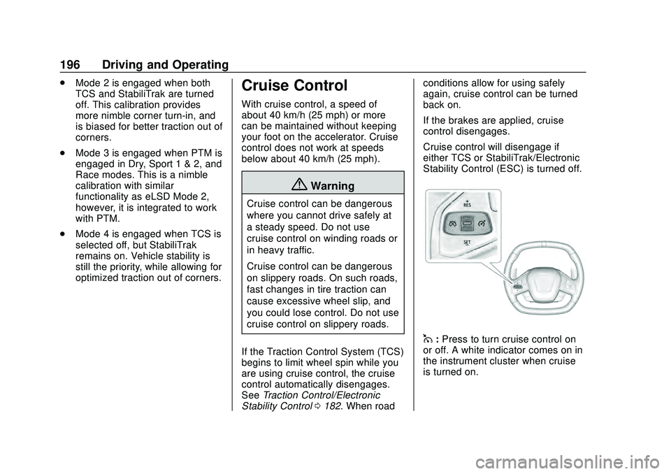 CHEVROLET CORVETTE 2020  Owners Manual Chevrolet Corvette Owner Manual (GMNA-Localizing-U.S./Canada/Mexico-
12470550) - 2020 - CRC - 4/23/20
196 Driving and Operating
.Mode 2 is engaged when both
TCS and StabiliTrak are turned
off. This ca