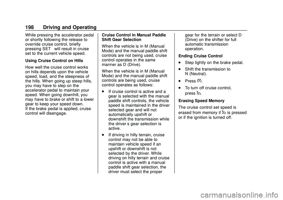 CHEVROLET CORVETTE 2020  Owners Manual Chevrolet Corvette Owner Manual (GMNA-Localizing-U.S./Canada/Mexico-
12470550) - 2020 - CRC - 4/23/20
198 Driving and Operating
While pressing the accelerator pedal
or shortly following the release to