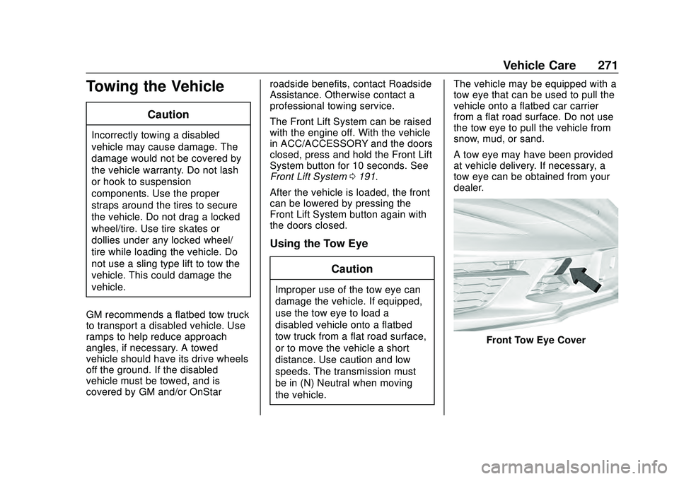 CHEVROLET CORVETTE 2020  Owners Manual Chevrolet Corvette Owner Manual (GMNA-Localizing-U.S./Canada/Mexico-
12470550) - 2020 - CRC - 4/23/20
Vehicle Care 271
Towing the Vehicle
Caution
Incorrectly towing a disabled
vehicle may cause damage
