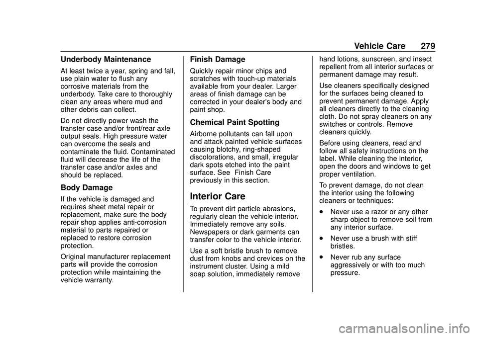 CHEVROLET CORVETTE 2020  Owners Manual Chevrolet Corvette Owner Manual (GMNA-Localizing-U.S./Canada/Mexico-
12470550) - 2020 - CRC - 4/23/20
Vehicle Care 279
Underbody Maintenance
At least twice a year, spring and fall,
use plain water to 