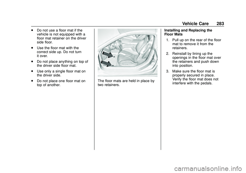 CHEVROLET CORVETTE 2020  Owners Manual Chevrolet Corvette Owner Manual (GMNA-Localizing-U.S./Canada/Mexico-
12470550) - 2020 - CRC - 4/23/20
Vehicle Care 283
.Do not use a floor mat if the
vehicle is not equipped with a
floor mat retainer 