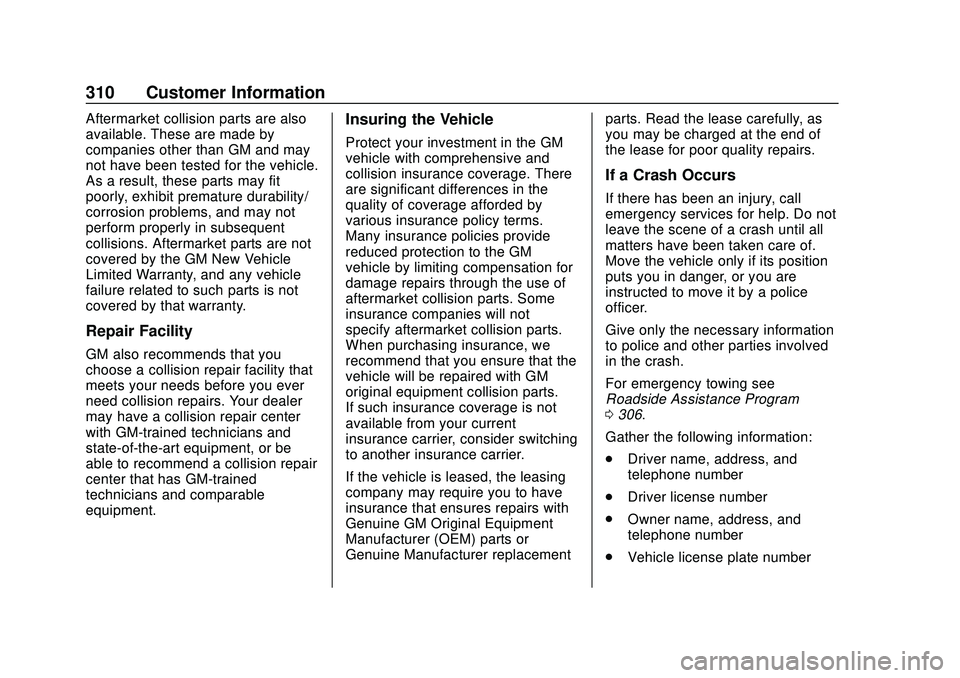 CHEVROLET CORVETTE 2020  Owners Manual Chevrolet Corvette Owner Manual (GMNA-Localizing-U.S./Canada/Mexico-
12470550) - 2020 - CRC - 4/23/20
310 Customer Information
Aftermarket collision parts are also
available. These are made by
compani