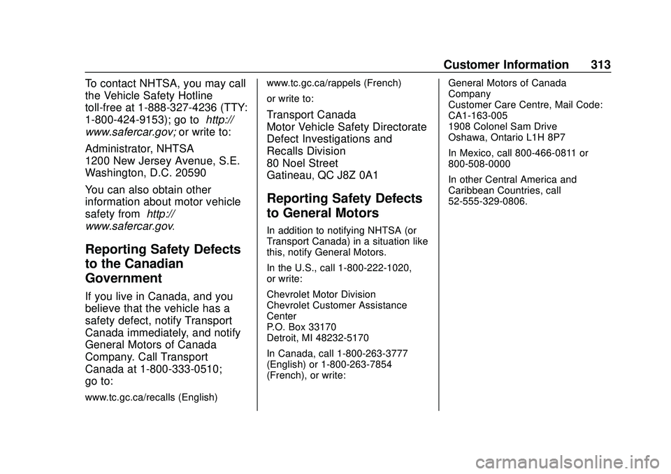 CHEVROLET CORVETTE 2020  Owners Manual Chevrolet Corvette Owner Manual (GMNA-Localizing-U.S./Canada/Mexico-
12470550) - 2020 - CRC - 4/23/20
Customer Information 313
To contact NHTSA, you may call
the Vehicle Safety Hotline
toll-free at 1-
