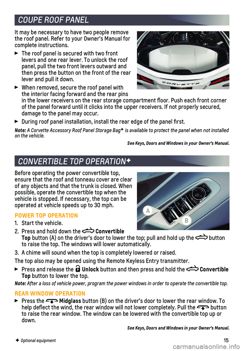 CHEVROLET CORVETTE 2020  Get To Know Guide 15
COUPE ROOF PANEL
CONVERTIBLE TOP OPERATIONF
It may be necessary to have two people remove the roof panel. Refer to your Owner’s Manual for complete instructions. 
 The roof panel is secured with 