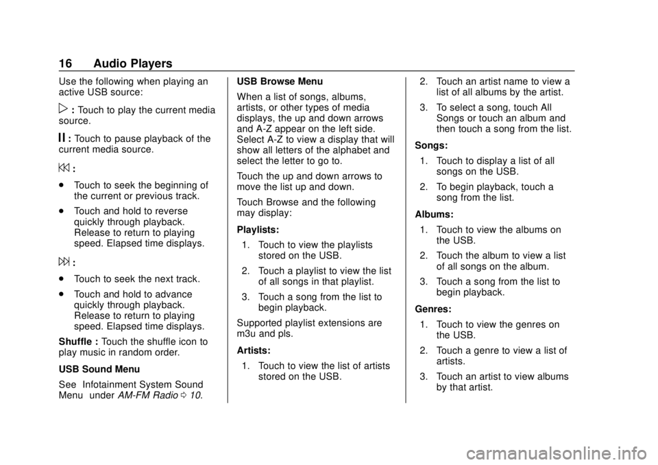 CHEVROLET CORVETTE 2020  Infotainment Manual Corvette Infotainment System (3.x) (GMNA-Localizing-U.S./Canada-
14097683) - 2020 - CRC - 4/22/20
16 Audio Players
Use the following when playing an
active USB source:
p:Touch to play the current medi