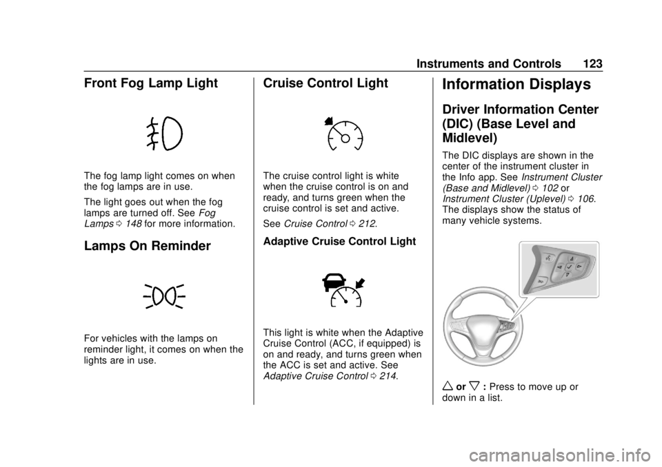CHEVROLET EQUINOX 2020  Owners Manual Chevrolet Equinox Owner Manual (GMNA-Localizing-U.S./Canada/Mexico-
13555863) - 2020 - CRC - 8/2/19
Instruments and Controls 123
Front Fog Lamp Light
The fog lamp light comes on when
the fog lamps are