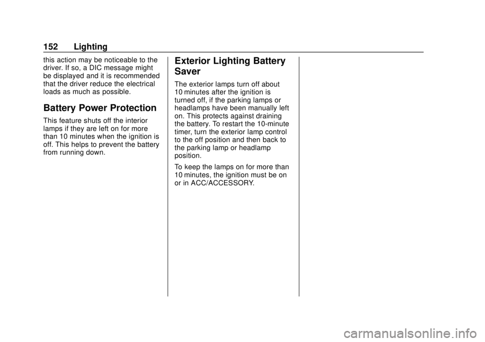 CHEVROLET EQUINOX 2020  Owners Manual Chevrolet Equinox Owner Manual (GMNA-Localizing-U.S./Canada/Mexico-
13555863) - 2020 - CRC - 8/2/19
152 Lighting
this action may be noticeable to the
driver. If so, a DIC message might
be displayed an