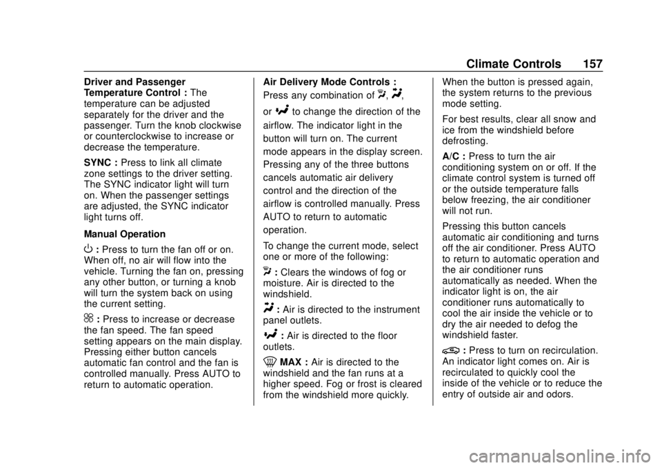 CHEVROLET EQUINOX 2020  Owners Manual Chevrolet Equinox Owner Manual (GMNA-Localizing-U.S./Canada/Mexico-
13555863) - 2020 - CRC - 8/2/19
Climate Controls 157
Driver and Passenger
Temperature Control :The
temperature can be adjusted
separ