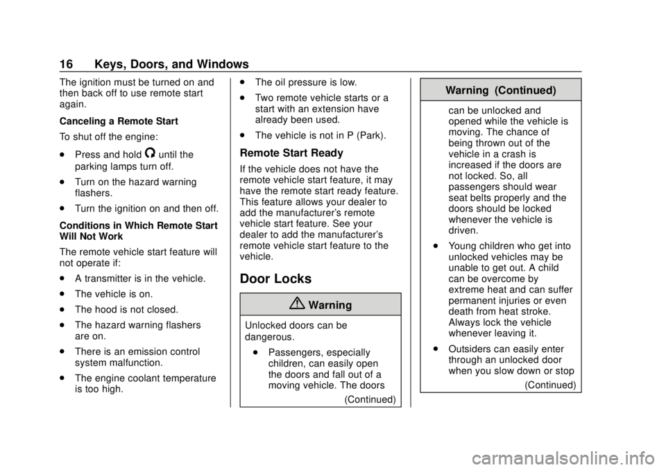 CHEVROLET EQUINOX 2020  Owners Manual Chevrolet Equinox Owner Manual (GMNA-Localizing-U.S./Canada/Mexico-
13555863) - 2020 - CRC - 8/2/19
16 Keys, Doors, and Windows
The ignition must be turned on and
then back off to use remote start
aga