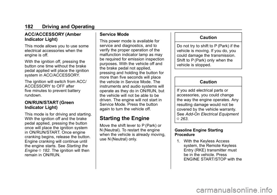 CHEVROLET EQUINOX 2020  Owners Manual Chevrolet Equinox Owner Manual (GMNA-Localizing-U.S./Canada/Mexico-
13555863) - 2020 - CRC - 8/2/19
182 Driving and Operating
ACC/ACCESSORY (Amber
Indicator Light)
This mode allows you to use some
ele