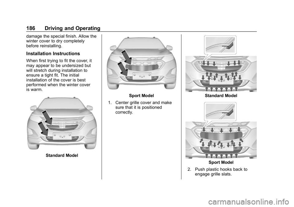 CHEVROLET EQUINOX 2020  Owners Manual Chevrolet Equinox Owner Manual (GMNA-Localizing-U.S./Canada/Mexico-
13555863) - 2020 - CRC - 8/2/19
186 Driving and Operating
damage the special finish. Allow the
winter cover to dry completely
before