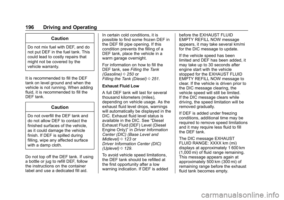 CHEVROLET EQUINOX 2020  Owners Manual Chevrolet Equinox Owner Manual (GMNA-Localizing-U.S./Canada/Mexico-
13555863) - 2020 - CRC - 8/2/19
196 Driving and Operating
Caution
Do not mix fuel with DEF, and do
not put DEF in the fuel tank. Thi