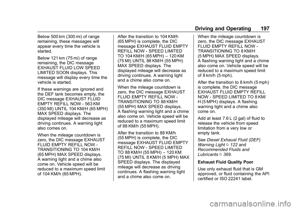 CHEVROLET EQUINOX 2020  Owners Manual Chevrolet Equinox Owner Manual (GMNA-Localizing-U.S./Canada/Mexico-
13555863) - 2020 - CRC - 8/2/19
Driving and Operating 197
Below 500 km (300 mi) of range
remaining, these messages will
appear every