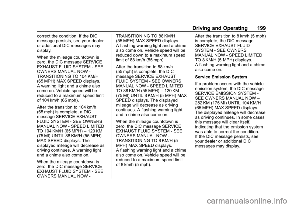 CHEVROLET EQUINOX 2020  Owners Manual Chevrolet Equinox Owner Manual (GMNA-Localizing-U.S./Canada/Mexico-
13555863) - 2020 - CRC - 8/2/19
Driving and Operating 199
correct the condition. If the DIC
message persists, see your dealer
or add