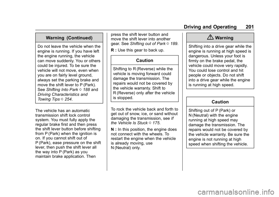 CHEVROLET EQUINOX 2020  Owners Manual Chevrolet Equinox Owner Manual (GMNA-Localizing-U.S./Canada/Mexico-
13555863) - 2020 - CRC - 8/2/19
Driving and Operating 201
Warning (Continued)
Do not leave the vehicle when the
engine is running. I