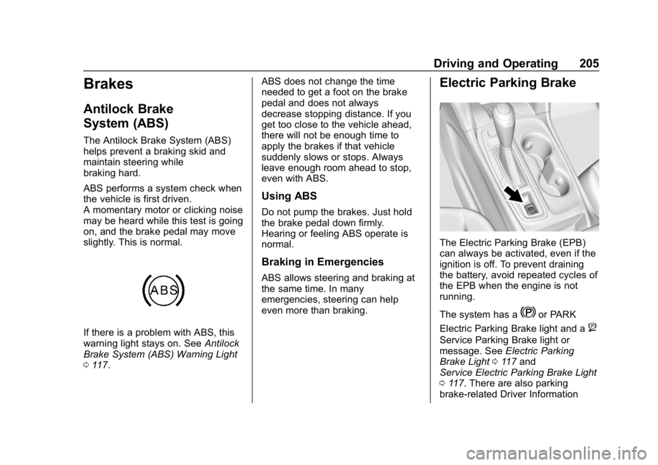 CHEVROLET EQUINOX 2020  Owners Manual Chevrolet Equinox Owner Manual (GMNA-Localizing-U.S./Canada/Mexico-
13555863) - 2020 - CRC - 8/2/19
Driving and Operating 205
Brakes
Antilock Brake
System (ABS)
The Antilock Brake System (ABS)
helps p