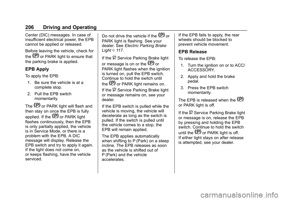 CHEVROLET EQUINOX 2020  Owners Manual Chevrolet Equinox Owner Manual (GMNA-Localizing-U.S./Canada/Mexico-
13555863) - 2020 - CRC - 8/2/19
206 Driving and Operating
Center (DIC) messages. In case of
insufficient electrical power, the EPB
c