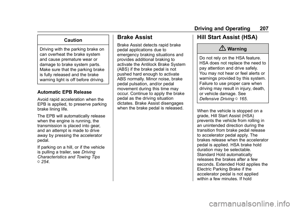 CHEVROLET EQUINOX 2020  Owners Manual Chevrolet Equinox Owner Manual (GMNA-Localizing-U.S./Canada/Mexico-
13555863) - 2020 - CRC - 8/2/19
Driving and Operating 207
Caution
Driving with the parking brake on
can overheat the brake system
an