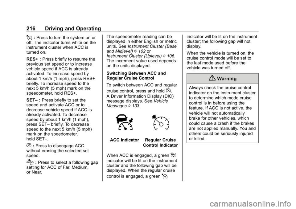 CHEVROLET EQUINOX 2020  Owners Manual Chevrolet Equinox Owner Manual (GMNA-Localizing-U.S./Canada/Mexico-
13555863) - 2020 - CRC - 8/2/19
216 Driving and Operating
J:Press to turn the system on or
off. The indicator turns white on the
ins
