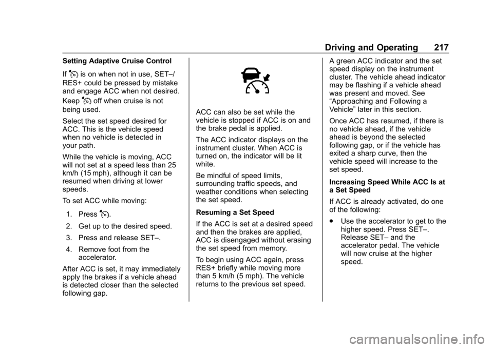 CHEVROLET EQUINOX 2020  Owners Manual Chevrolet Equinox Owner Manual (GMNA-Localizing-U.S./Canada/Mexico-
13555863) - 2020 - CRC - 8/2/19
Driving and Operating 217
Setting Adaptive Cruise Control
If
Jis on when not in use, SET–/
RES+ co