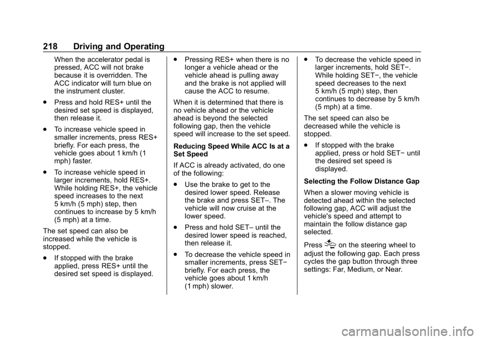 CHEVROLET EQUINOX 2020  Owners Manual Chevrolet Equinox Owner Manual (GMNA-Localizing-U.S./Canada/Mexico-
13555863) - 2020 - CRC - 8/2/19
218 Driving and Operating
When the accelerator pedal is
pressed, ACC will not brake
because it is ov