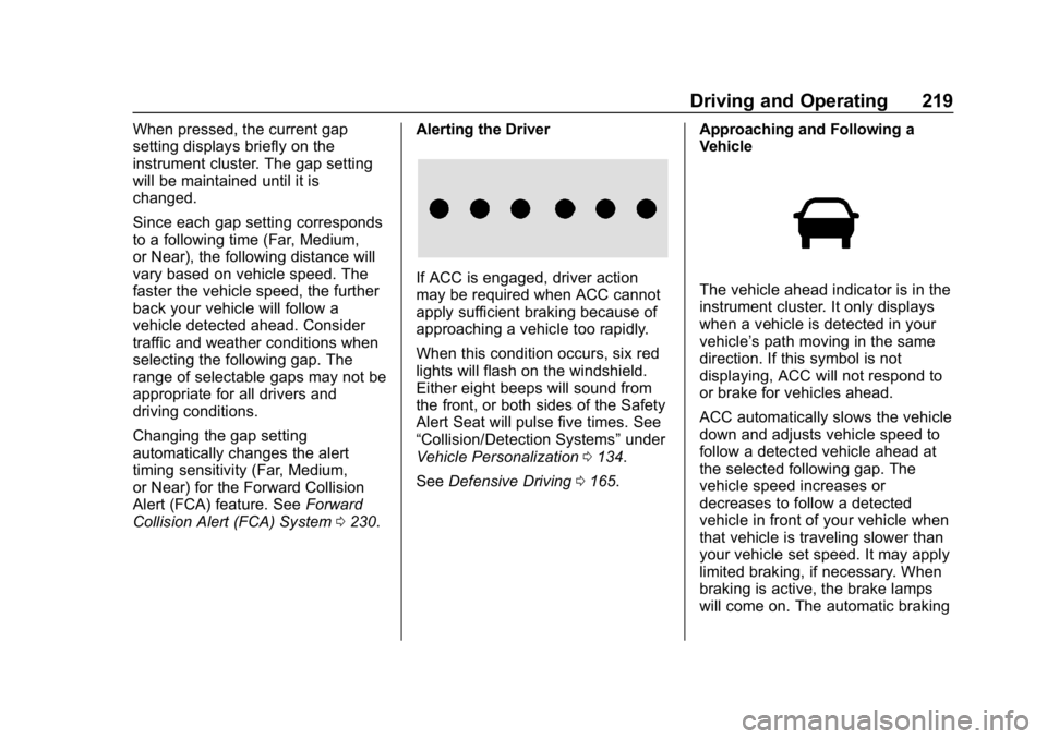 CHEVROLET EQUINOX 2020  Owners Manual Chevrolet Equinox Owner Manual (GMNA-Localizing-U.S./Canada/Mexico-
13555863) - 2020 - CRC - 8/2/19
Driving and Operating 219
When pressed, the current gap
setting displays briefly on the
instrument c