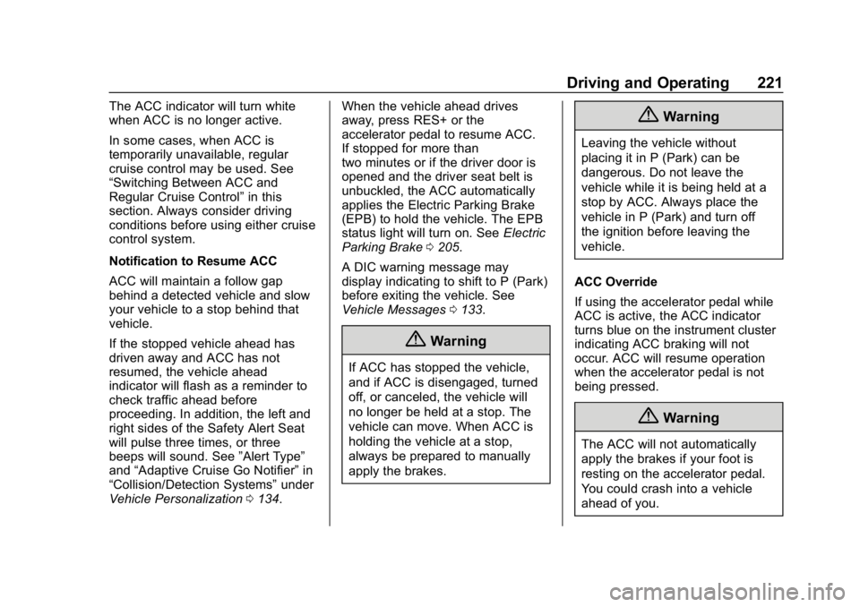 CHEVROLET EQUINOX 2020  Owners Manual Chevrolet Equinox Owner Manual (GMNA-Localizing-U.S./Canada/Mexico-
13555863) - 2020 - CRC - 8/2/19
Driving and Operating 221
The ACC indicator will turn white
when ACC is no longer active.
In some ca