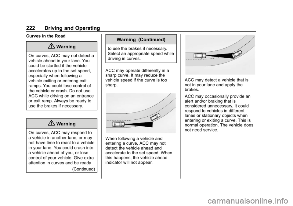 CHEVROLET EQUINOX 2020  Owners Manual Chevrolet Equinox Owner Manual (GMNA-Localizing-U.S./Canada/Mexico-
13555863) - 2020 - CRC - 8/2/19
222 Driving and Operating
Curves in the Road
{Warning
On curves, ACC may not detect a
vehicle ahead 