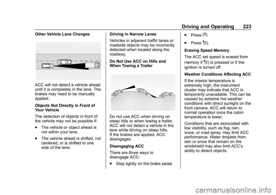 CHEVROLET EQUINOX 2020  Owners Manual Chevrolet Equinox Owner Manual (GMNA-Localizing-U.S./Canada/Mexico-
13555863) - 2020 - CRC - 8/2/19
Driving and Operating 223
Other Vehicle Lane Changes
ACC will not detect a vehicle ahead
until it is