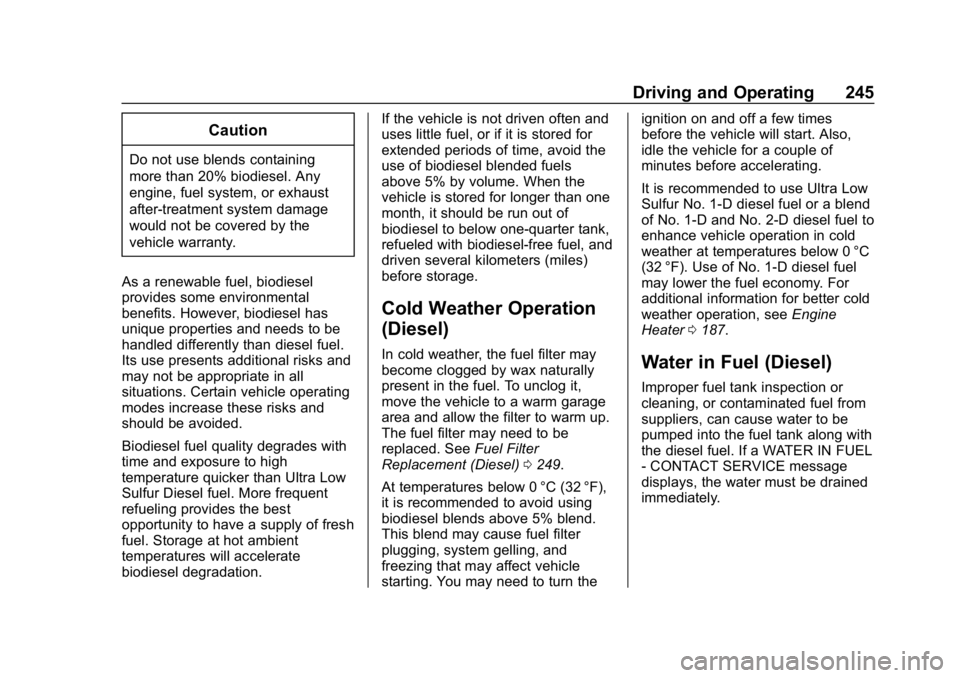 CHEVROLET EQUINOX 2020  Owners Manual Chevrolet Equinox Owner Manual (GMNA-Localizing-U.S./Canada/Mexico-
13555863) - 2020 - CRC - 8/2/19
Driving and Operating 245
Caution
Do not use blends containing
more than 20% biodiesel. Any
engine, 