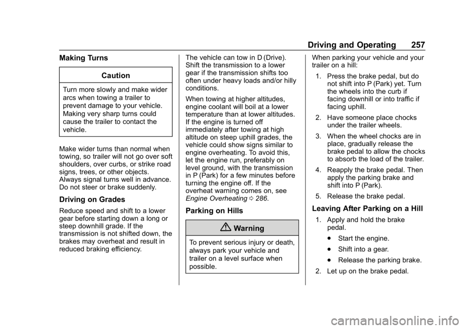 CHEVROLET EQUINOX 2020  Owners Manual Chevrolet Equinox Owner Manual (GMNA-Localizing-U.S./Canada/Mexico-
13555863) - 2020 - CRC - 8/2/19
Driving and Operating 257
Making TurnsCaution
Turn more slowly and make wider
arcs when towing a tra