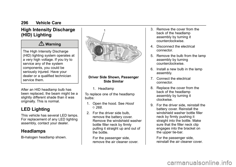 CHEVROLET EQUINOX 2020  Owners Manual Chevrolet Equinox Owner Manual (GMNA-Localizing-U.S./Canada/Mexico-
13555863) - 2020 - CRC - 8/2/19
296 Vehicle Care
High Intensity Discharge
(HID) Lighting
{Warning
The High Intensity Discharge
(HID)