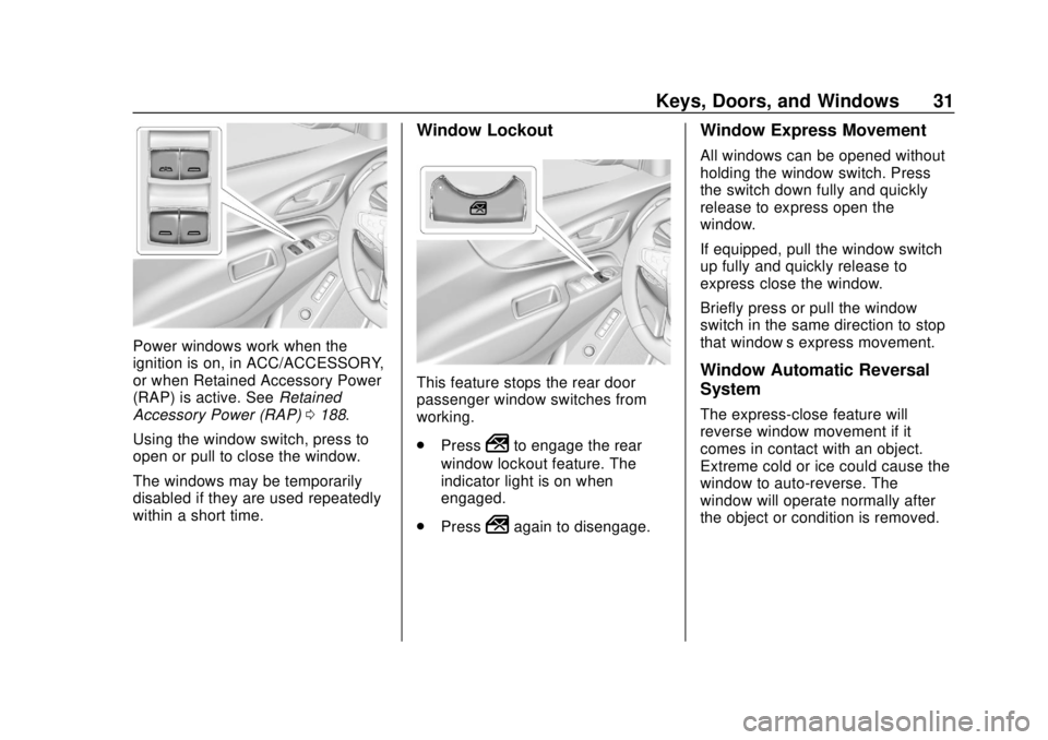 CHEVROLET EQUINOX 2020 Owners Manual Chevrolet Equinox Owner Manual (GMNA-Localizing-U.S./Canada/Mexico-
13555863) - 2020 - CRC - 8/2/19
Keys, Doors, and Windows 31
Power windows work when the
ignition is on, in ACC/ACCESSORY,
or when Re CHEVROLET EQUINOX 2020 Owners Manual Chevrolet Equinox Owner Manual (GMNA-Localizing-U.S./Canada/Mexico-
13555863) - 2020 - CRC - 8/2/19
Keys, Doors, and Windows 31
Power windows work when the
ignition is on, in ACC/ACCESSORY,
or when Re