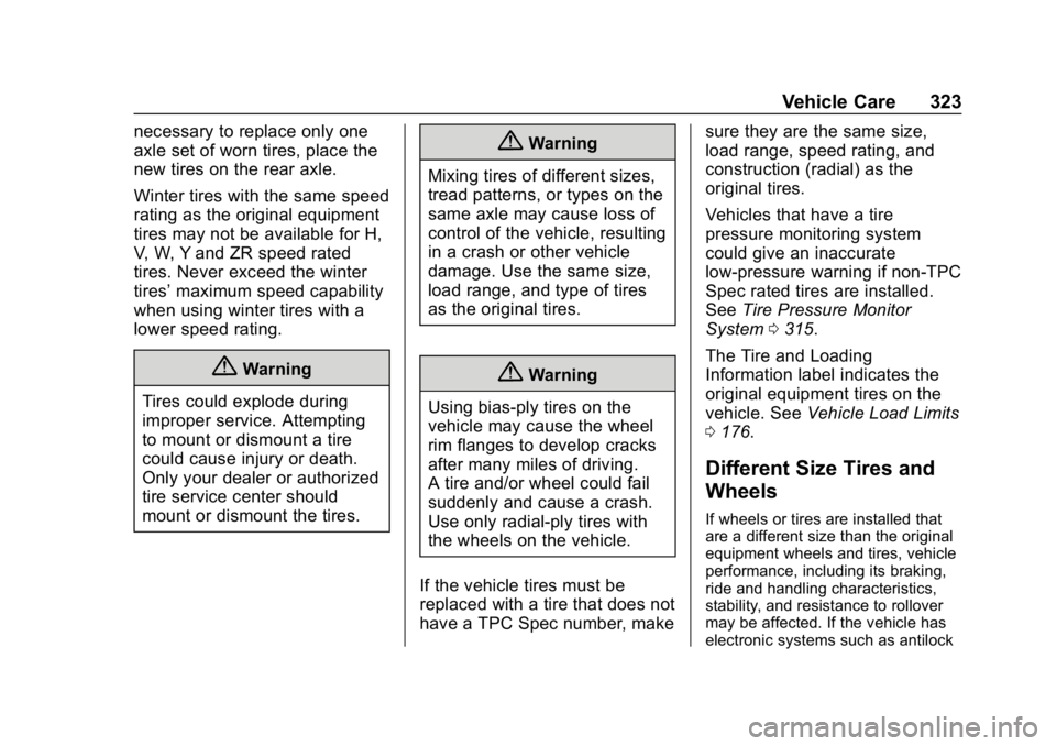 CHEVROLET EQUINOX 2020  Owners Manual Chevrolet Equinox Owner Manual (GMNA-Localizing-U.S./Canada/Mexico-
13555863) - 2020 - CRC - 8/2/19
Vehicle Care 323
necessary to replace only one
axle set of worn tires, place the
new tires on the re