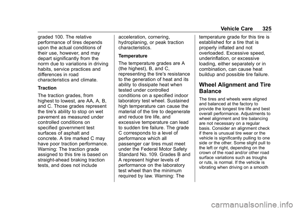 CHEVROLET EQUINOX 2020  Owners Manual Chevrolet Equinox Owner Manual (GMNA-Localizing-U.S./Canada/Mexico-
13555863) - 2020 - CRC - 8/2/19
Vehicle Care 325
graded 100. The relative
performance of tires depends
upon the actual conditions of