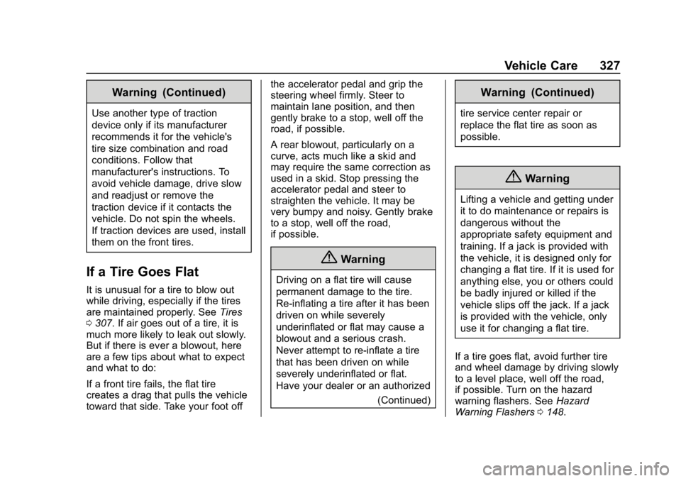 CHEVROLET EQUINOX 2020  Owners Manual Chevrolet Equinox Owner Manual (GMNA-Localizing-U.S./Canada/Mexico-
13555863) - 2020 - CRC - 8/2/19
Vehicle Care 327
Warning (Continued)
Use another type of traction
device only if its manufacturer
re