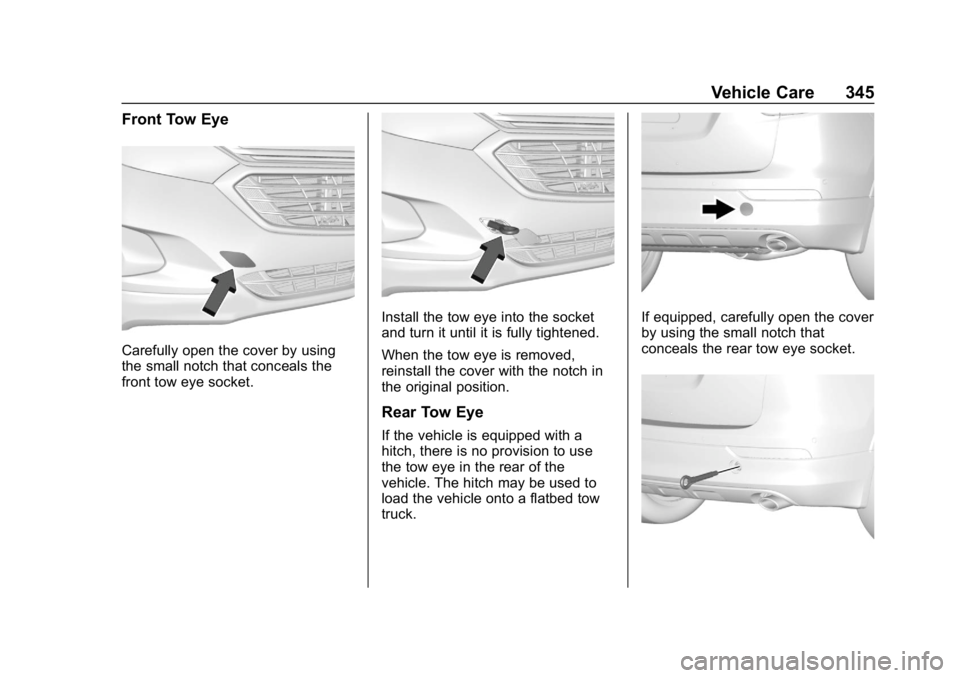 CHEVROLET EQUINOX 2020  Owners Manual Chevrolet Equinox Owner Manual (GMNA-Localizing-U.S./Canada/Mexico-
13555863) - 2020 - CRC - 8/2/19
Vehicle Care 345
Front Tow Eye
Carefully open the cover by using
the small notch that conceals the
f