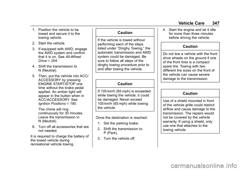 CHEVROLET EQUINOX 2020  Owners Manual Chevrolet Equinox Owner Manual (GMNA-Localizing-U.S./Canada/Mexico-
13555863) - 2020 - CRC - 8/2/19
Vehicle Care 347
1. Position the vehicle to betowed and secure it to the
towing vehicle.
2. Start th