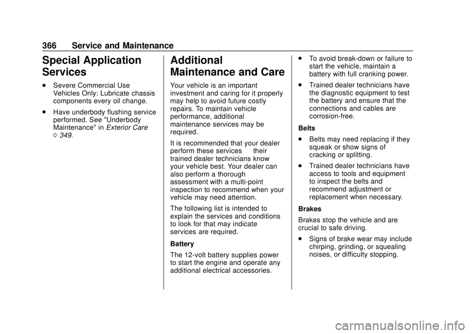 CHEVROLET EQUINOX 2020  Owners Manual Chevrolet Equinox Owner Manual (GMNA-Localizing-U.S./Canada/Mexico-
13555863) - 2020 - CRC - 8/2/19
366 Service and Maintenance
Special Application
Services
.Severe Commercial Use
Vehicles Only: Lubri