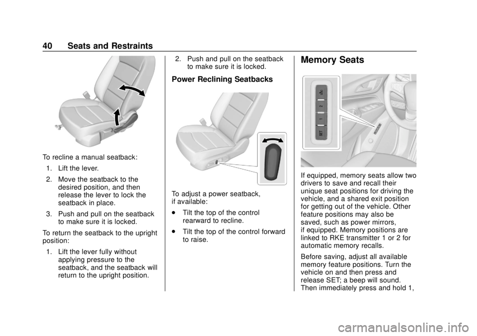 CHEVROLET EQUINOX 2020 Owners Manual Chevrolet Equinox Owner Manual (GMNA-Localizing-U.S./Canada/Mexico-
13555863) - 2020 - CRC - 8/2/19
40 Seats and Restraints
To recline a manual seatback:1. Lift the lever.
2. Move the seatback to the CHEVROLET EQUINOX 2020 Owners Manual Chevrolet Equinox Owner Manual (GMNA-Localizing-U.S./Canada/Mexico-
13555863) - 2020 - CRC - 8/2/19
40 Seats and Restraints
To recline a manual seatback:1. Lift the lever.
2. Move the seatback to the