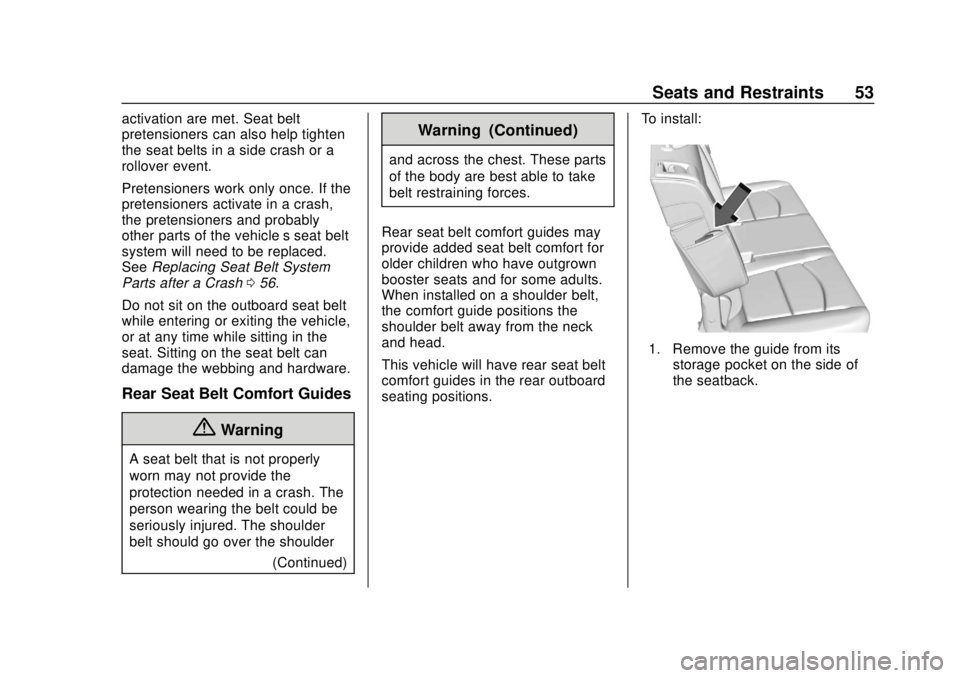 CHEVROLET EQUINOX 2020 Owners Manual Chevrolet Equinox Owner Manual (GMNA-Localizing-U.S./Canada/Mexico-
13555863) - 2020 - CRC - 8/2/19
Seats and Restraints 53
activation are met. Seat belt
pretensioners can also help tighten
the seat b CHEVROLET EQUINOX 2020 Owners Manual Chevrolet Equinox Owner Manual (GMNA-Localizing-U.S./Canada/Mexico-
13555863) - 2020 - CRC - 8/2/19
Seats and Restraints 53
activation are met. Seat belt
pretensioners can also help tighten
the seat b