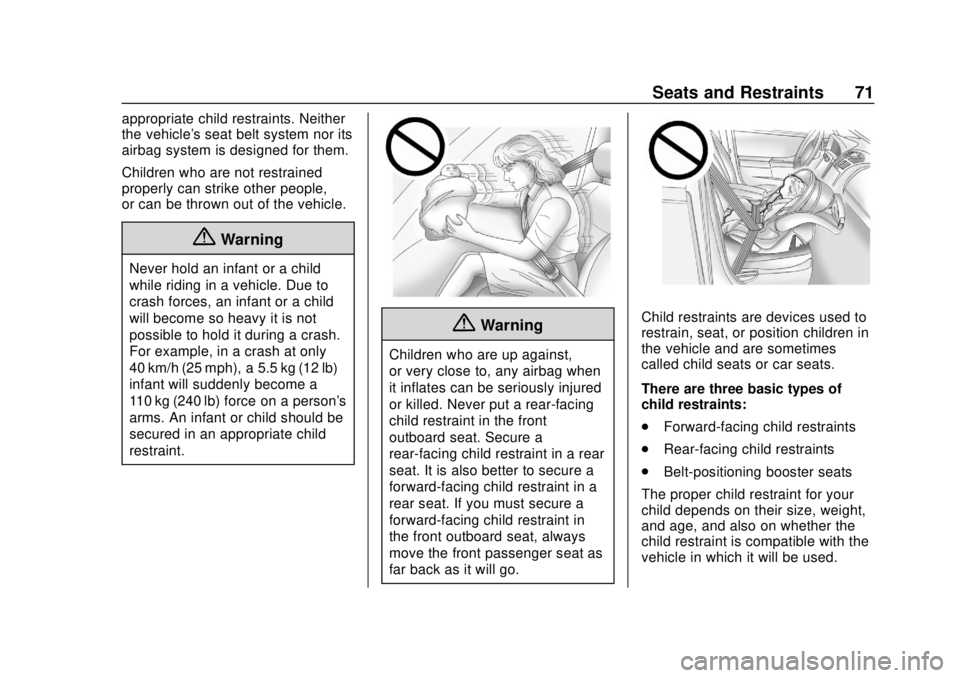 CHEVROLET EQUINOX 2020  Owners Manual Chevrolet Equinox Owner Manual (GMNA-Localizing-U.S./Canada/Mexico-
13555863) - 2020 - CRC - 8/2/19
Seats and Restraints 71
appropriate child restraints. Neither
the vehicle's seat belt system nor