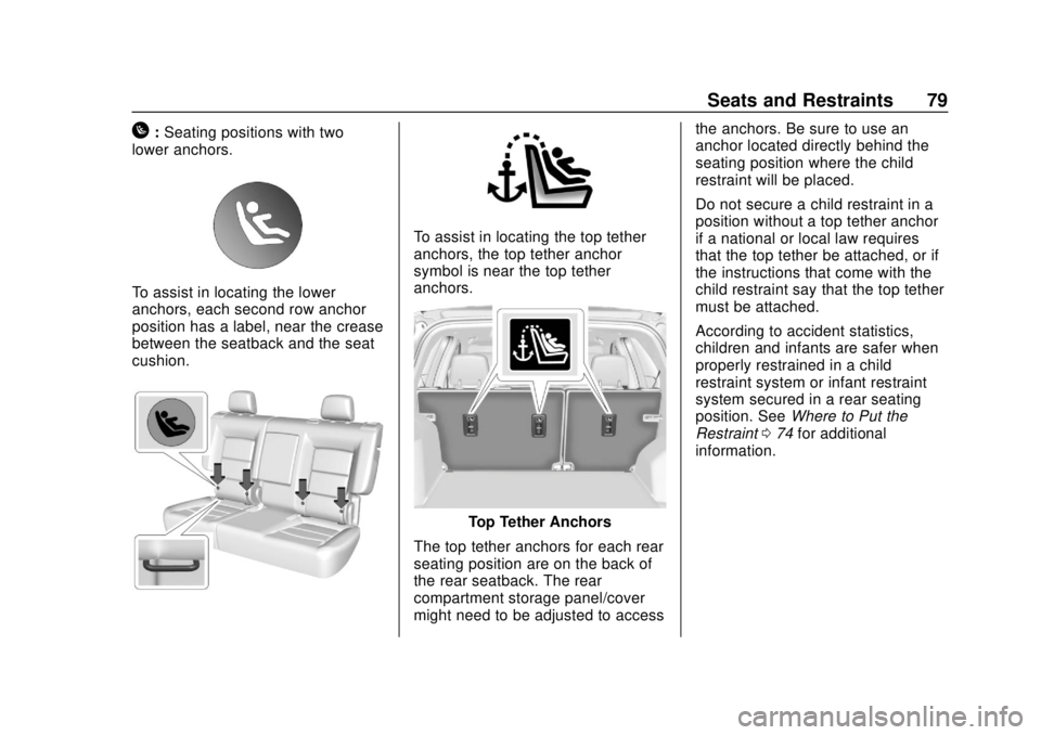 CHEVROLET EQUINOX 2020  Owners Manual Chevrolet Equinox Owner Manual (GMNA-Localizing-U.S./Canada/Mexico-
13555863) - 2020 - CRC - 8/2/19
Seats and Restraints 79
H:Seating positions with two
lower anchors.
To assist in locating the lower
