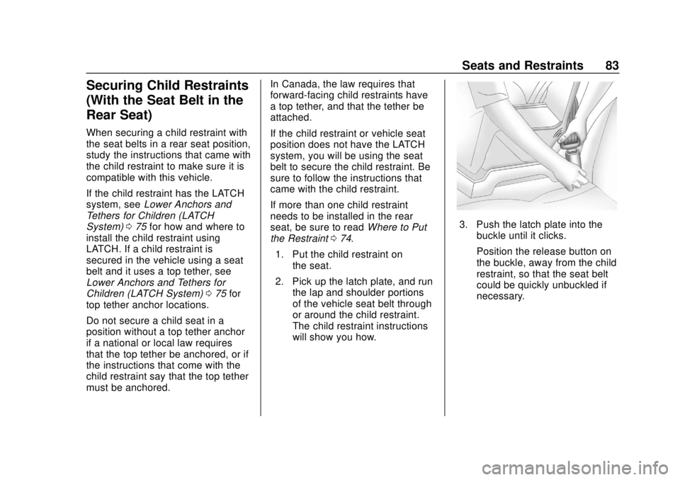 CHEVROLET EQUINOX 2020 Owners Manual Chevrolet Equinox Owner Manual (GMNA-Localizing-U.S./Canada/Mexico-
13555863) - 2020 - CRC - 8/2/19
Seats and Restraints 83
Securing Child Restraints
(With the Seat Belt in the
Rear Seat)
When securin CHEVROLET EQUINOX 2020 Owners Manual Chevrolet Equinox Owner Manual (GMNA-Localizing-U.S./Canada/Mexico-
13555863) - 2020 - CRC - 8/2/19
Seats and Restraints 83
Securing Child Restraints
(With the Seat Belt in the
Rear Seat)
When securin