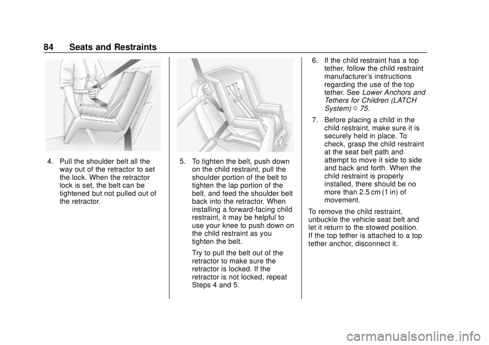 CHEVROLET EQUINOX 2020 Owners Manual Chevrolet Equinox Owner Manual (GMNA-Localizing-U.S./Canada/Mexico-
13555863) - 2020 - CRC - 8/2/19
84 Seats and Restraints
4. Pull the shoulder belt all theway out of the retractor to set
the lock. W CHEVROLET EQUINOX 2020 Owners Manual Chevrolet Equinox Owner Manual (GMNA-Localizing-U.S./Canada/Mexico-
13555863) - 2020 - CRC - 8/2/19
84 Seats and Restraints
4. Pull the shoulder belt all theway out of the retractor to set
the lock. W
