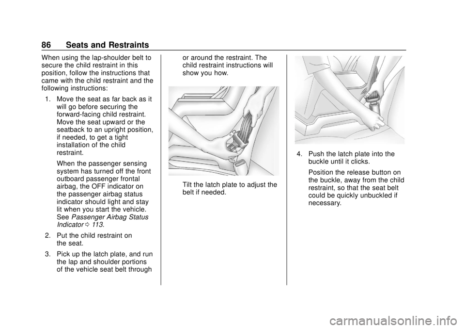CHEVROLET EQUINOX 2020  Owners Manual Chevrolet Equinox Owner Manual (GMNA-Localizing-U.S./Canada/Mexico-
13555863) - 2020 - CRC - 8/2/19
86 Seats and Restraints
When using the lap-shoulder belt to
secure the child restraint in this
posit