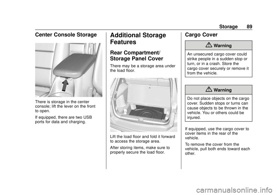 CHEVROLET EQUINOX 2020 Owners Manual Chevrolet Equinox Owner Manual (GMNA-Localizing-U.S./Canada/Mexico-
13555863) - 2020 - CRC - 8/2/19
Storage 89
Center Console Storage
There is storage in the center
console; lift the lever on the fron CHEVROLET EQUINOX 2020 Owners Manual Chevrolet Equinox Owner Manual (GMNA-Localizing-U.S./Canada/Mexico-
13555863) - 2020 - CRC - 8/2/19
Storage 89
Center Console Storage
There is storage in the center
console; lift the lever on the fron