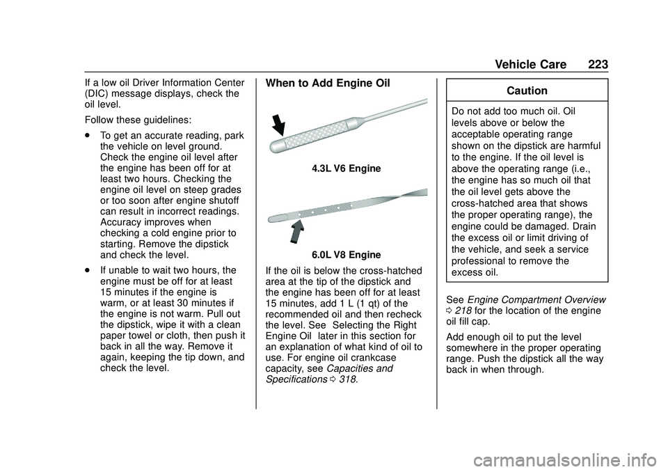 CHEVROLET EXPRESS 2020 Get To Know Guide Chevrolet Express Owner Manual (GMNA-Localizing-U.S./Canada/Mexico-
13882570) - 2020 - CRC - 11/1/19
Vehicle Care 223
If a low oil Driver Information Center
(DIC) message displays, check the
oil level CHEVROLET EXPRESS 2020 Get To Know Guide Chevrolet Express Owner Manual (GMNA-Localizing-U.S./Canada/Mexico-
13882570) - 2020 - CRC - 11/1/19
Vehicle Care 223
If a low oil Driver Information Center
(DIC) message displays, check the
oil level